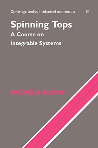 Spinning Tops: A Course on Integrable Systems (Cambridge Studies in Advanced Mathematics, 51)