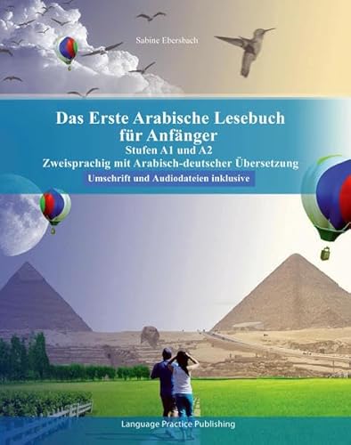 Das Erste Arabische Lesebuch für Anfänger: Stufen A1 und A2 Zweisprachig mit Arabisch-deutscher Übersetzung (Gestufte Arabische Lesebücher)