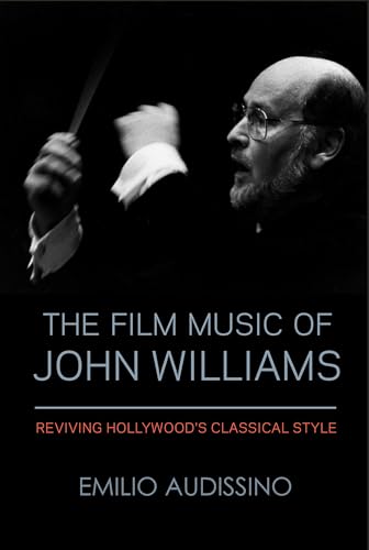 The Film Music of John Williams: Reviving Hollywood's Classical Style (Wisconsin Film Studies) von University of Wisconsin Press