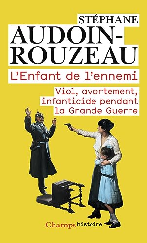 L'Enfant de l'ennemi: VIOL, AVORTEMENT, INFANTICIDE PENDANT LA GRANDE GUERRE