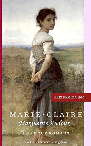 Marie-Claire (Prix Fémina 1910): ou le "coup d'état" littéraire d'une bergère von North Star Editions