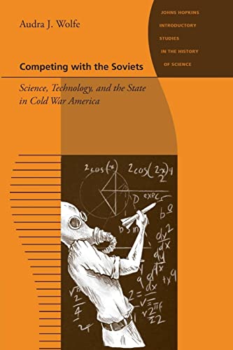 Competing with the Soviets: Science, Technology, and the State in Cold War America (Johns Hopkins Introductory Studies in the History of Science) von Johns Hopkins University Press