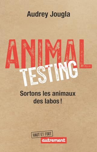 Animal Testing: Sortons les animaux des labos ! von AUTREMENT