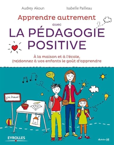 Apprendre autrement avec la pedagogie positive: A la maison et à l'école, (re)donnez à vos enfants le goût d'apprendre. von EYROLLES