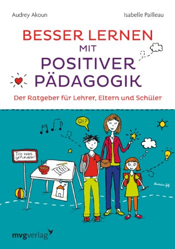 Besser lernen mit positiver Pädagogik: Der Ratgeber für Lehrer, Eltern und Schüler von mvg Verlag