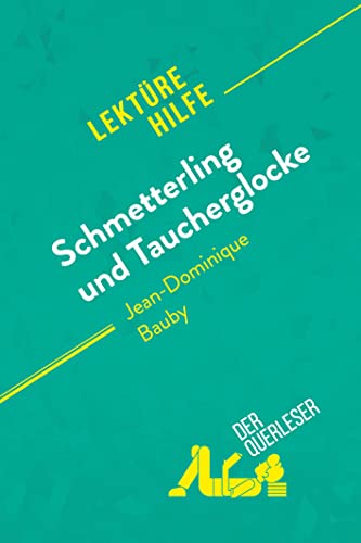 Schmetterling und Taucherglocke von Jean-Dominique Bauby (Lektürehilfe): Detaillierte Zusammenfassung, Personenanalyse und Interpretation von derQuerleser.de