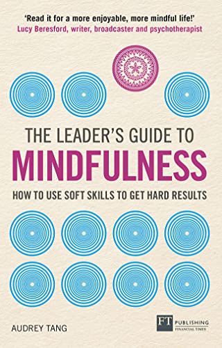 The Leader's Guide to Mindfulness: How to Use Soft Skills to Get Hard Results von FT Publishing International