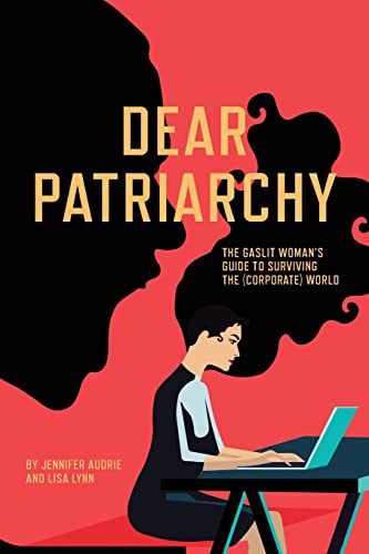 Dear Patriarchy: The Gaslit Woman's Guide to Surviving the (Corporate) World