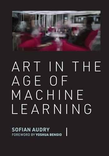 Art in the Age of Machine Learning (Leonardo) von The MIT Press