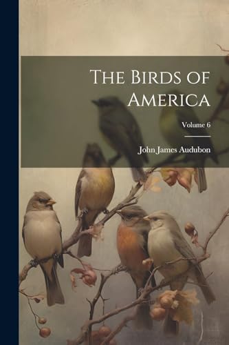The Birds of America; Volume 6 von Legare Street Press