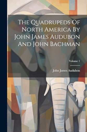 The Quadrupeds Of North America By John James Audubon And John Bachman; Volume 1 von Legare Street Press