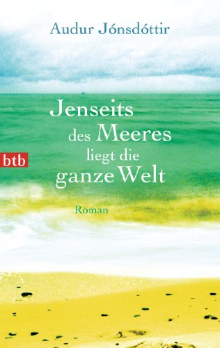 Jenseits des Meeres liegt die ganze Welt: Roman von btb Taschenbuch