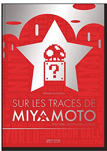 SUR LES TRACES DE MIYAMOTO - 1952-1986 DE SONOBE A HYRULE: 1952-1986 : de Sonobe à Hyrule von PIX N LOVE