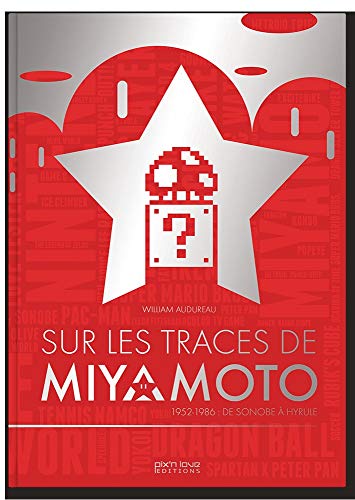 SUR LES TRACES DE MIYAMOTO - 1952-1986 DE SONOBE A HYRULE: 1952-1986 : de Sonobe à Hyrule