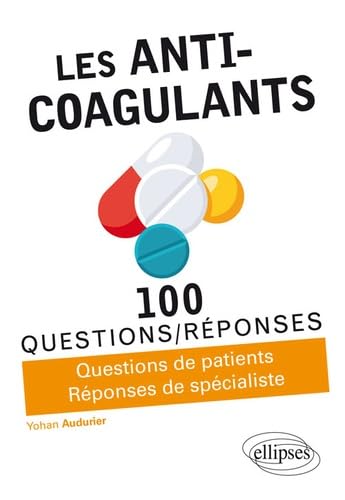 Les Anti-Coagulants: Questions de patients, Réponses de spécialistes (100 Questions/Réponses) von ELLIPSES