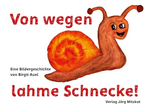 Von wegen lahme Schnecke: Eine Bildergeschichte von Birgit Auel