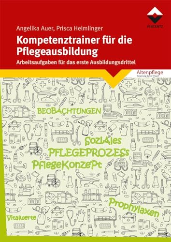 Kompetenztrainer für die Pflegeausbildung: Arbeitsaufgaben für das erste Ausbildungsdrittel von Vincentz Network