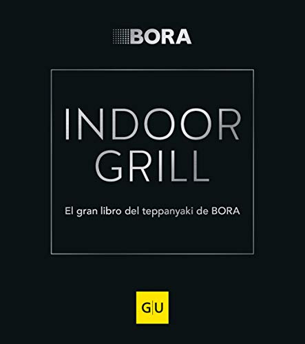 INDOOR GRILL: El grand libro del teppanyaki de BORA (GU Themenkochbuch)