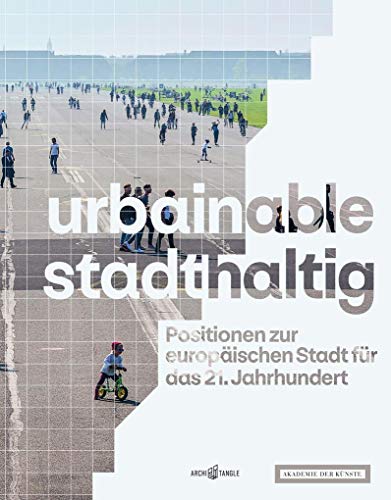 urbainable/stadthaltig - Positionen zur europäischen Stadt für das 21. Jahrhundert von ArchiTangle GmbH