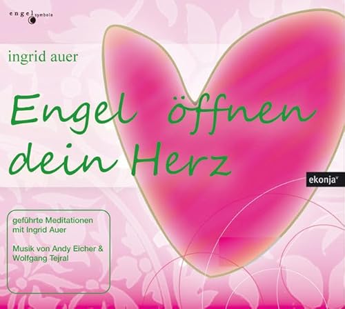 Engel öffnen dein Herz: Geführte Meditationen mit Ingrid Auer