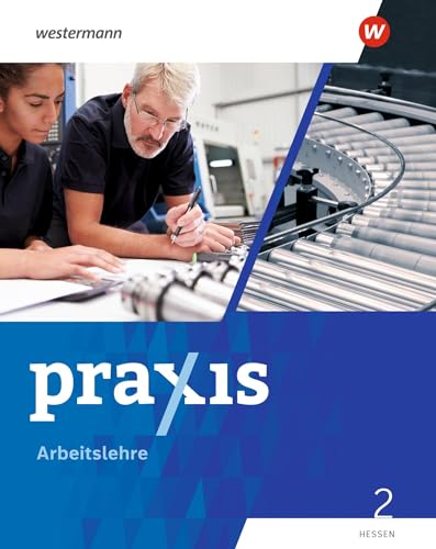 Praxis Arbeitslehre 2. Schulbuch. Für Hessen: Ausgabe 2022 von Westermann Schulbuch