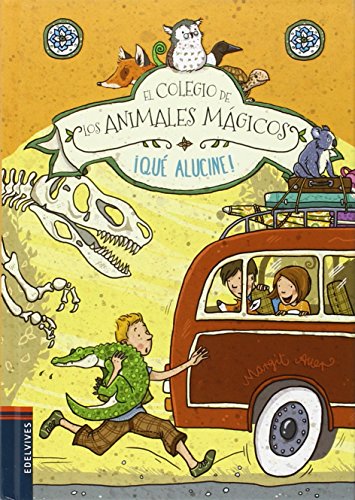 ¡Qué alucine! (El Colegio de los Animales Mágicos, Band 3) von Edelvives