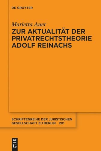 Zur Aktualität der Privatrechtstheorie Adolf Reinachs (Schriftenreihe der Juristischen Gesellschaft zu Berlin, 201)
