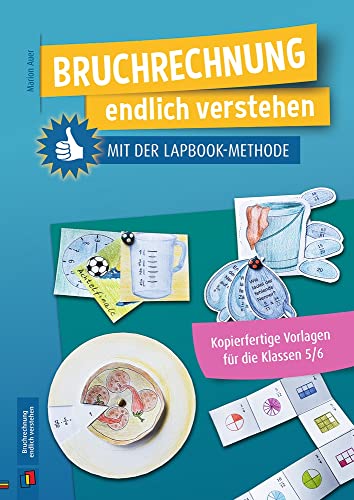 Bruchrechnung endlich verstehen mit der Lapbook-Methode: Kopierfertige Vorlagen für die Klassen 5/6