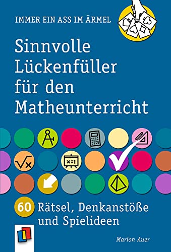 Sinnvolle Lückenfüller für den Matheunterricht: 60 Rätsel, Denkanstöße und Spielideen (Immer ein Ass im Ärmel) von Verlag An Der Ruhr