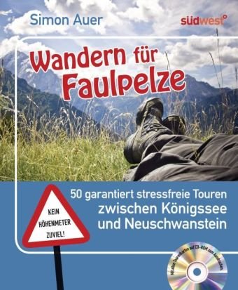 Wandern für Faulpelze: 50 garantiert stressfreie Touren zwischen Königssee und Neuschwanstein - Mit allen Tourenkarten auf CD-ROM zum Ausdrucken Wandern für Faulpelze: 50 garantiert stressfreie Touren zwischen Königssee und Neuschwanstein - Mit allen Tourenkarten auf CD-ROM zum Ausdrucken
