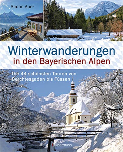 Winterwanderungen in den Bayerischen Alpen. Die 44 schönsten Touren zu durchgehend geöffneten Hütten und über 35 weitere Wanderziele in Kürze: Von ... bis Füssen. Mit Wanderkarten zum Download