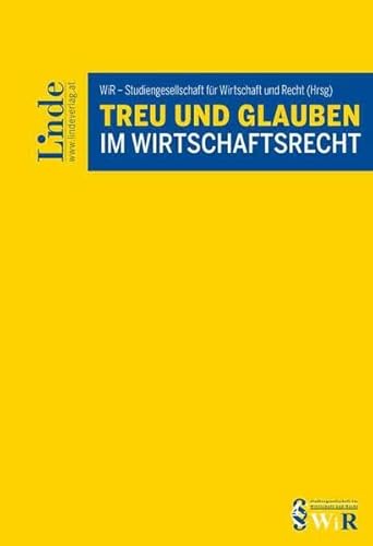 Treu und Glauben im Wirtschaftsrecht (Schriftenreihe der Studiengesellschaft für Wirtschaft und Recht (WiR)) von Linde Verlag Ges.m.b.H.