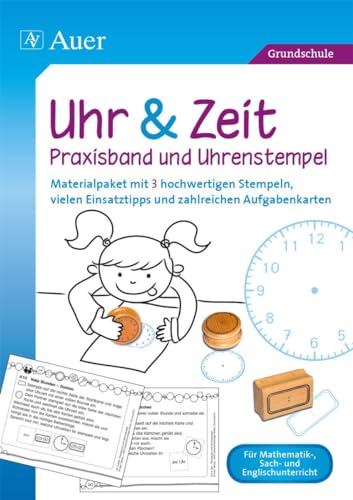 Uhr & Zeit - Praxisband und Uhrenstempel: Materialpaket mit 3 hochwertigen Stempeln, vielen Einsatztipps und zahlreichen Aufgabenkarten (1. bis 4. Klasse)