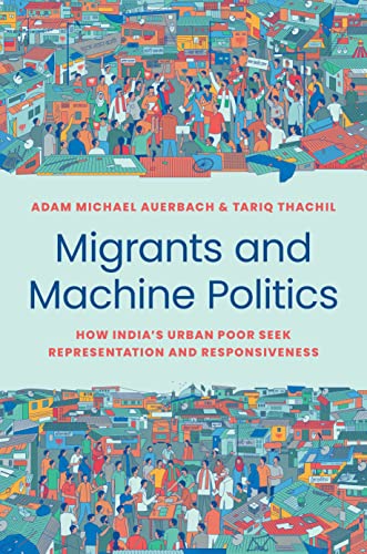 Migrants and Machine Politics: How India's Urban Poor Seek Representation and Responsiveness (Princeton Studies in Political Behavior, 38) von Princeton University Press