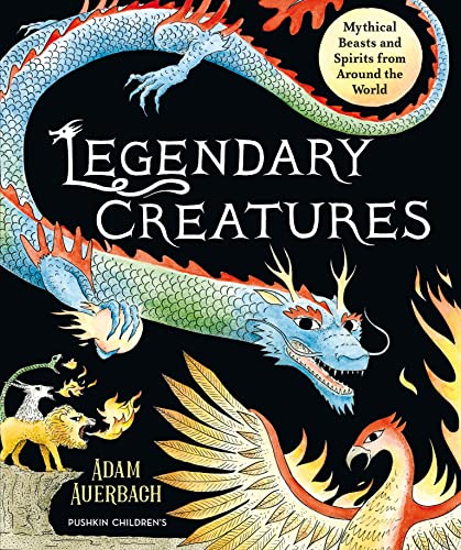 Legendary Creatures: Mythical Beasts and Spirits from Around the World von Pushkin Children's Books