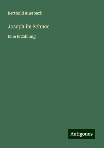 Joseph im Schnee.: Eine Erzählung Joseph im Schnee.: Eine Erzählung von Antigonos Verlag