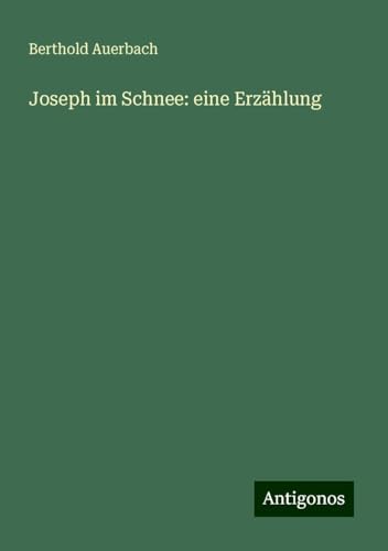 Joseph im Schnee: eine Erzählung Joseph im Schnee: eine Erzählung von Antigonos Verlag