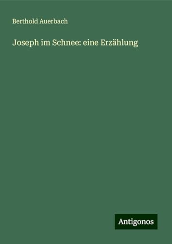Joseph im Schnee: eine Erzählung Joseph im Schnee: eine Erzählung von Antigonos Verlag