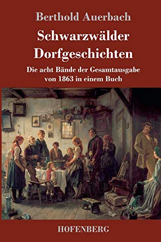 Schwarzwälder Dorfgeschichten: Die acht Bände der Gesamtausgabe von 1863 in einem Buch