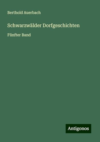Schwarzwälder Dorfgeschichten: Fünfter Band Schwarzwälder Dorfgeschichten: Fünfter Band von Antigonos Verlag