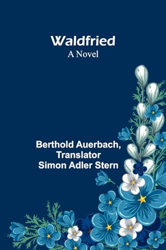 Waldfried: A Novel Waldfried: A Novel von Alpha Edition