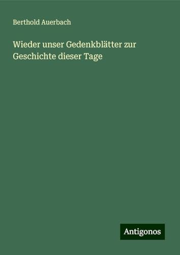 Wieder unser Gedenkblätter zur Geschichte dieser Tage Wieder unser Gedenkblätter zur Geschichte dieser Tage von Antigonos Verlag