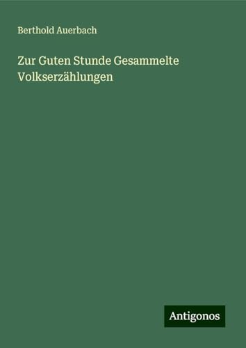 Zur Guten Stunde Gesammelte Volkserzählungen Zur Guten Stunde Gesammelte Volkserzählungen von Antigonos Verlag
