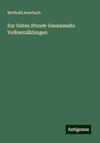 Zur Guten Stunde Gesammelte Volkserzählungen Zur Guten Stunde Gesammelte Volkserzählungen von Antigonos Verlag