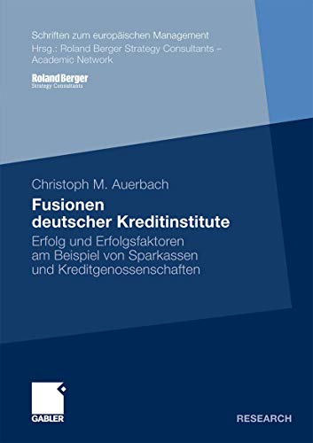 Fusionen deutscher Kreditinstitute: Erfolg und Erfolgsfaktoren am Beispiel von Sparkassen und Kreditgenossenschaften (Schriften zum europäischen Management) (German Edition) von Gabler Verlag