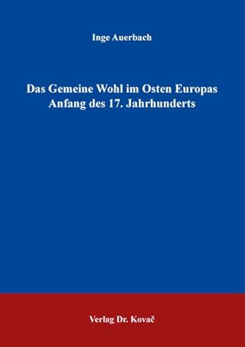 Das Gemeine Wohl im Osten Europas Anfang des 17. Jahrhunderts (Schriften zur Sozial- und Wirtschaftsgeschichte) von Kovac, Dr. Verlag