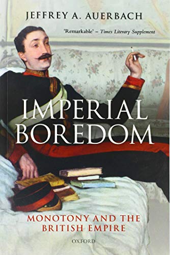 Imperial Boredom: Monotony and the British Empire von Oxford University Press