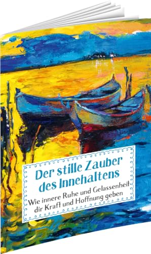 Der stille Zauber des Innehaltens: Wie innere Ruhe und Gelassenheit dir Kraft und Hoffnung geben (Sprüche für die Seele)