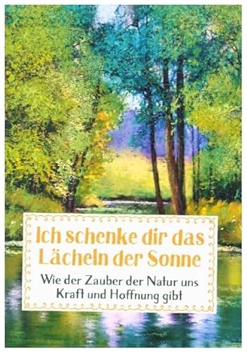 Ich schenke dir das Lächeln der Sonne: Wie der Zauber der Natur uns Kraft und Hoffnung gibt (Sprüche für die Seele) von Auerbach Verlag und Infodienste