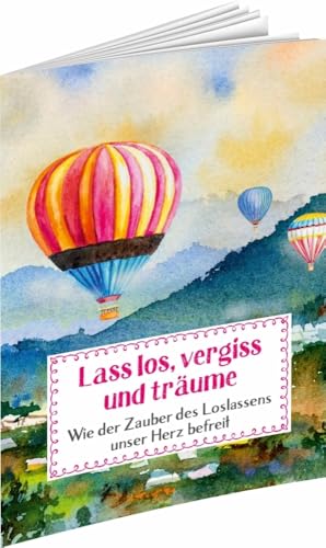 Lass los, vergiss und träume: Wie der Zauber des Loslassens unser Herz befreit (Sprüche für die Seele) von Auerbach Verlag und Infodienste
